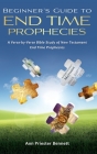 Beginner's Guide to End Time Prophecies: A Verse-by-Verse Bible Study of New Testament End Time Prophecies By Ann Priester Bennett Cover Image
