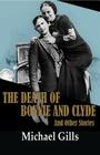 The Death of Bonnie and Clyde: and Other Stories By Michael Gills Cover Image