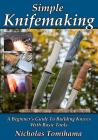 Simple Knifemaking: A Beginner's Guide To Building Knives With Basic Tools By Nicholas Tomihama Cover Image