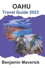 OAHU Travel Guide: Your In-depth 2023 Travel Companion By Benjamin Maverick Cover Image