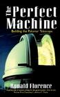 The Perfect Machine: Building the Palomar Telescope By Ronald Florence Cover Image