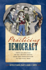 Practicing Democracy: Popular Politics in the United States from the Constitution to the Civil War Cover Image