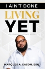 I Ain't Done Living Yet By Marques Eason Cover Image