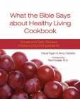 What the Bible Says about Healthy Living Cookbook By Hope Egan, Amy Cataldo, Rex Russell (Foreword by) Cover Image