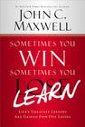 Sometimes You Win--Sometimes You Learn: Life's Greatest Lessons Are Gained from Our Losses Cover Image