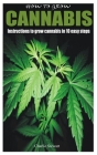 How to Grow Cannabis: Instructions to grow cannabis in 10 easy steps By Charlie Stewart Cover Image