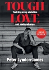 Tough Love: The Answer to Tackling Drug Addiction & Seeing Change By Peter Lyndon-James Cover Image