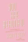 You Are Beautiful: A Model Makeover from Insecure to Confident in Christ By Ashley Reitz, Lorilee Craker (With) Cover Image