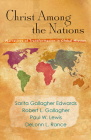 Christ Among the Nations: Narratives of Transformation in Global Mission By Sarita Gallagher Edwards, Robert L. Gallagher, Paul W. Lewis Cover Image