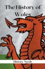 The History of Wales (World History) By History Nerds Cover Image