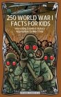 250 World War 1 Facts For Kids - Interesting Events & History Information To Win Trivia Cover Image