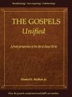 The Gospels Unified: A Fresh Perspective of the Life of Jesus Christ By Daniel E. Stalker Cover Image
