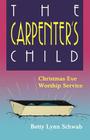 The Carpenter's Child: Christmas Eve Worship Service By Betty Lynn Schwab Cover Image