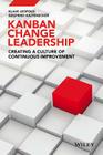 Kanban Change Leadership: Creating a Culture of Continuous Improvement Cover Image