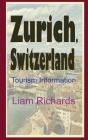 Zurich, Switzerland: Tourism Information By Liam Richards Cover Image