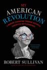 My American Revolution: A Modern Expedition Through History's Forgotten Battlegrounds By Robert Sullivan Cover Image