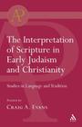 Interpretation of Scripture in Early Judaism and Christianity: Studies in Language and Tradition (T & T Clark Academic Paperbacks) By Craig a. Evans Cover Image