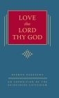 Love the Lord Thy God: An Exposition of the Heidelberg Catechism (The Triple Knowledge Book 8): An Exposition of the Heidelberg Catechism By Herman Hoeksema Cover Image