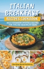 Italian Breakfast Recipes Cookbook: Mediterranean Inspired Recipes For Italian Cooking At Home By Nom Nom World Publishing Cover Image