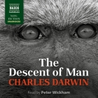 The Descent of Man: The Descent of Man, and Selection in Relation to Sex By Charles Darwin, Peter Wickham (Read by) Cover Image