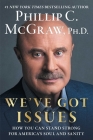 We've Got Issues: How You Can Stand Strong for America's Soul and Sanity By Phillip C. McGraw, Ph.D. Cover Image