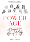 The Power Age: A Blueprint for Maturing with Style By Kelly Doust Cover Image