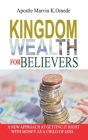 Kingdom Wealth for Believers: A New Approach at Getting It Right with Money as a Child of God Cover Image