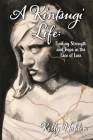 A Kintsugi Life: Finding Strength and Hope in the Face of Loss Cover Image