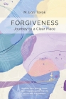 Forgiveness: Journey to a Clear Place By M. Lori Torok, Sandy Draper (Editor), Catherine Murray (Designed by) Cover Image