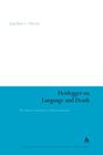 Heidegger on Language and Death: The Intrinsic Connection in Human Existence (Continuum Studies in Continental Philosophy #68) Cover Image
