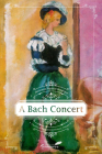 A Bach Concert (Classics of Romanian Literature #4) By Hortensia Papadat-Bengescu, Gabi Reigh (Translated by), Olga Rogozenco (Illustrator) Cover Image