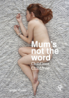Mum's Not the Word: Childless Childfree By Denise Felkin Cover Image