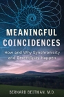 Meaningful Coincidences: How and Why Synchronicity and Serendipity Happen By Bernard Beitman Cover Image