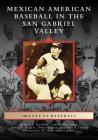 Mexican American Baseball in the San Gabriel Valley By Richard A. Santillán, Camila Alva López, James H. Aguirre Cover Image