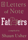 Letters of Note: Fathers By Shaun Usher (Compiled by) Cover Image