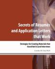 Secrets of Resumes and Application Letters that Work: Strategies for Creating Materials that Stand Out & Land Interviews By Caroline M. Cole Ph. D. Cover Image