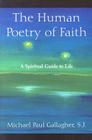 The Human Poetry of Faith: A Spiritual Guide to Life By Michael Paul Gallagher Cover Image