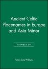 Ancient Celtic Placenames in Europe and Asia Minor, Number 39 (Publications of the Philological Society #39) By Patrick Sims-Williams Cover Image