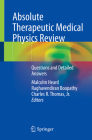 Absolute Therapeutic Medical Physics Review: Questions and Detailed Answers By Malcolm Heard (Editor), Raghavendiran Boopathy (Editor), Charles R. Thomas Jr (Editor) Cover Image