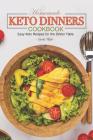 Homemade Keto Dinners Cookbook: Easy Keto Recipes for the Dinner Table By Carla Hale Cover Image