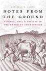 Notes from the Ground: Science, Soil, & Society in the American Countryside (Yale Agrarian Studies Series) By Benjamin R. Cohen Cover Image