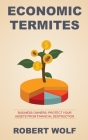 Economic Termites: Protect Your Assets from Financial Destruction Cover Image