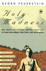 Holy Madness: The Shock Tactics and Radical Teachings of Crazy-Wise Adepts, Holy Fools, and Rascal Gurus By Georg Feuerstein, Roger Walsh (Foreword by) Cover Image