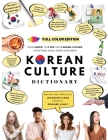 [FULL COLOR] KOREAN CULTURE DICTIONARY - From Kimchi To K-Pop a\nd K-Drama Clichés. Everything About Korea Explained! By Woosung Kang, Edward Leary (Editor) Cover Image