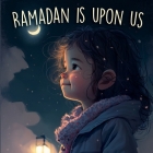 Ramadan is Upon Us: Introduction of Ramadan For Kids (Holiday Books for Kids) By Last Tex Cover Image
