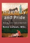Contrasting Humility and Pride: Bearing Good Fruit and Bad Fruit By Rene Lafaut Cover Image