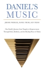 Daniel's Music: One Family's Journey from Tragedy to Empowerment through Faith, Medicine, and the Healing Power of Music By Jerome Preisler Cover Image