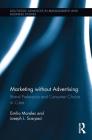 Marketing Without Advertising: Brand Preference and Consumer Choice in Cuba (Routledge Advances in Management and Business Studies) By Emilio Morales, Joseph Scarpaci Cover Image