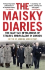 The Maisky Diaries: The Wartime Revelations of Stalin's Ambassador in London By Ivan Maisky, Gabriel Gorodetsky (Editor) Cover Image