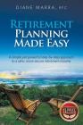 Retirement Planning Made Easy: A simple yet powerful step-by-step approach to a safer, more secure retirement income By Diane Marra Cover Image